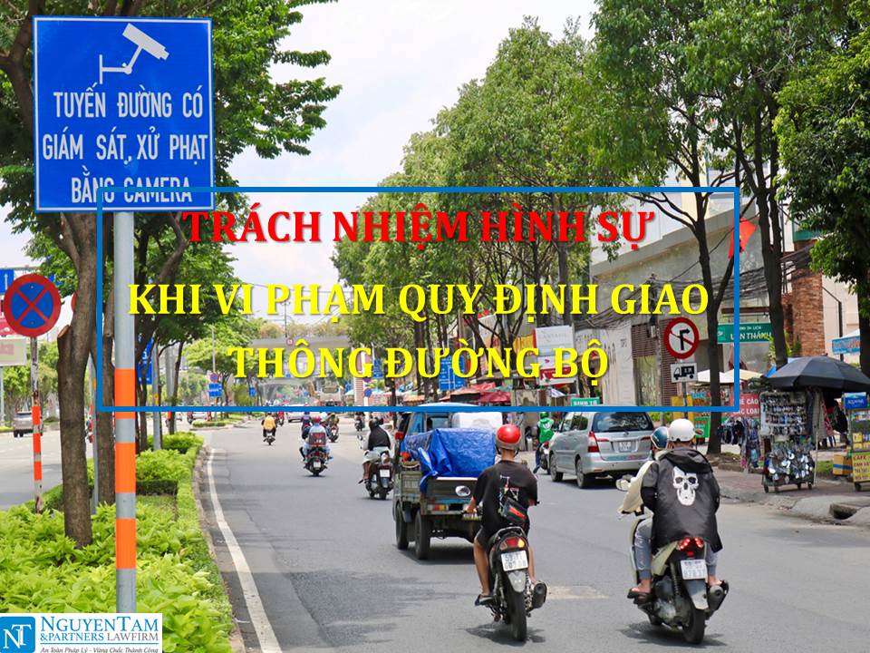 NHỮNG TRƯỜNG HỢP BỊ XỬ LÝ HÌNH SỰ KHI VI PHẠM QUY ĐỊNH GIAO THÔNG ĐƯỜNG BỘ