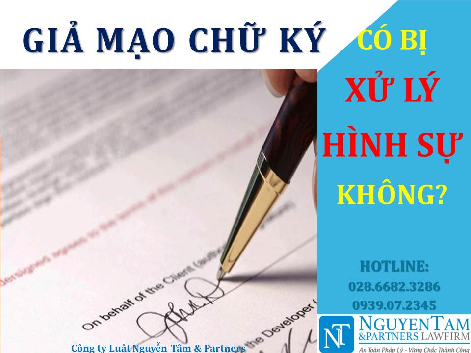 HÀNH VI GIẢ MẠO CHỮ KÝ CÓ BỊ XỬ LÝ HÌNH SỰ KHÔNG?