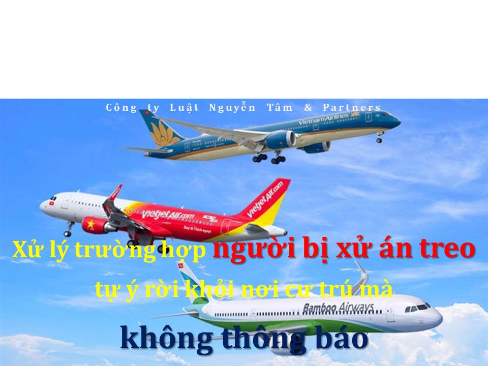 Xử lý trường hợp người bị xử án treo tự ý rời khỏi nơi cư trú