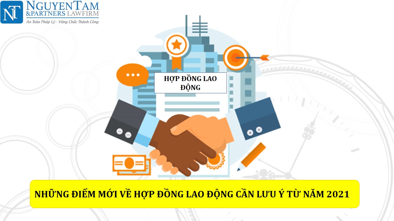 NHỮNG ĐIỂM MỚI VỀ HỢP ĐỒNG LAO ĐỘNG CẦN LƯU Ý TỪ NĂM 2021