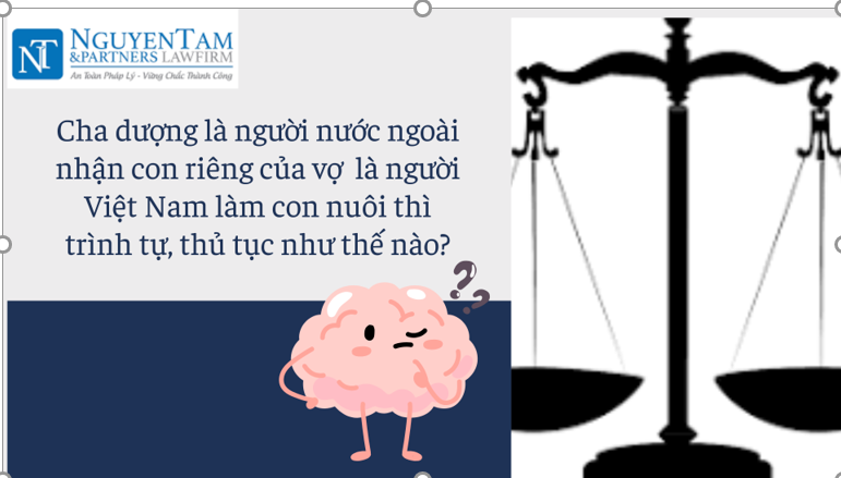CHA DƯỢNG LÀ NGƯỜI NƯỚC NGOÀI NHẬN CON RIÊNG CỦA VỢ LÀ NGƯỜI VIỆT NAM LÀM CON NUÔI THÌ TRÌNH TỰ, THỦ TỤC NHƯ THẾ NÀO?