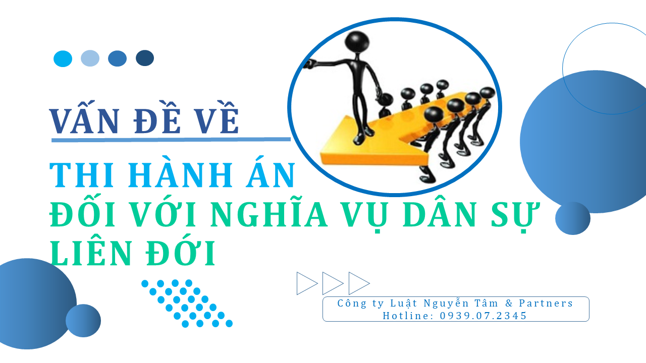 Những vẫn đề xoay quanh việc thi hành án đối với nghĩa vụ dân sự liên 