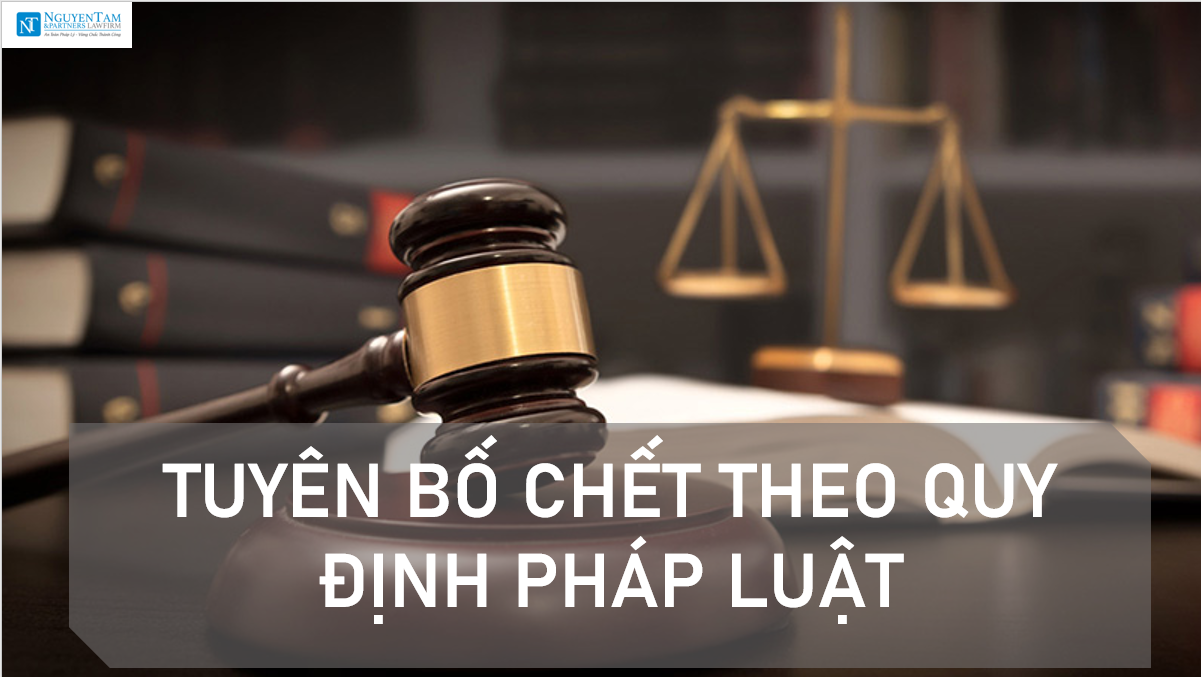 TUYÊN BỐ CHẾT THEO QUY ĐỊNH PHÁP LUẬT