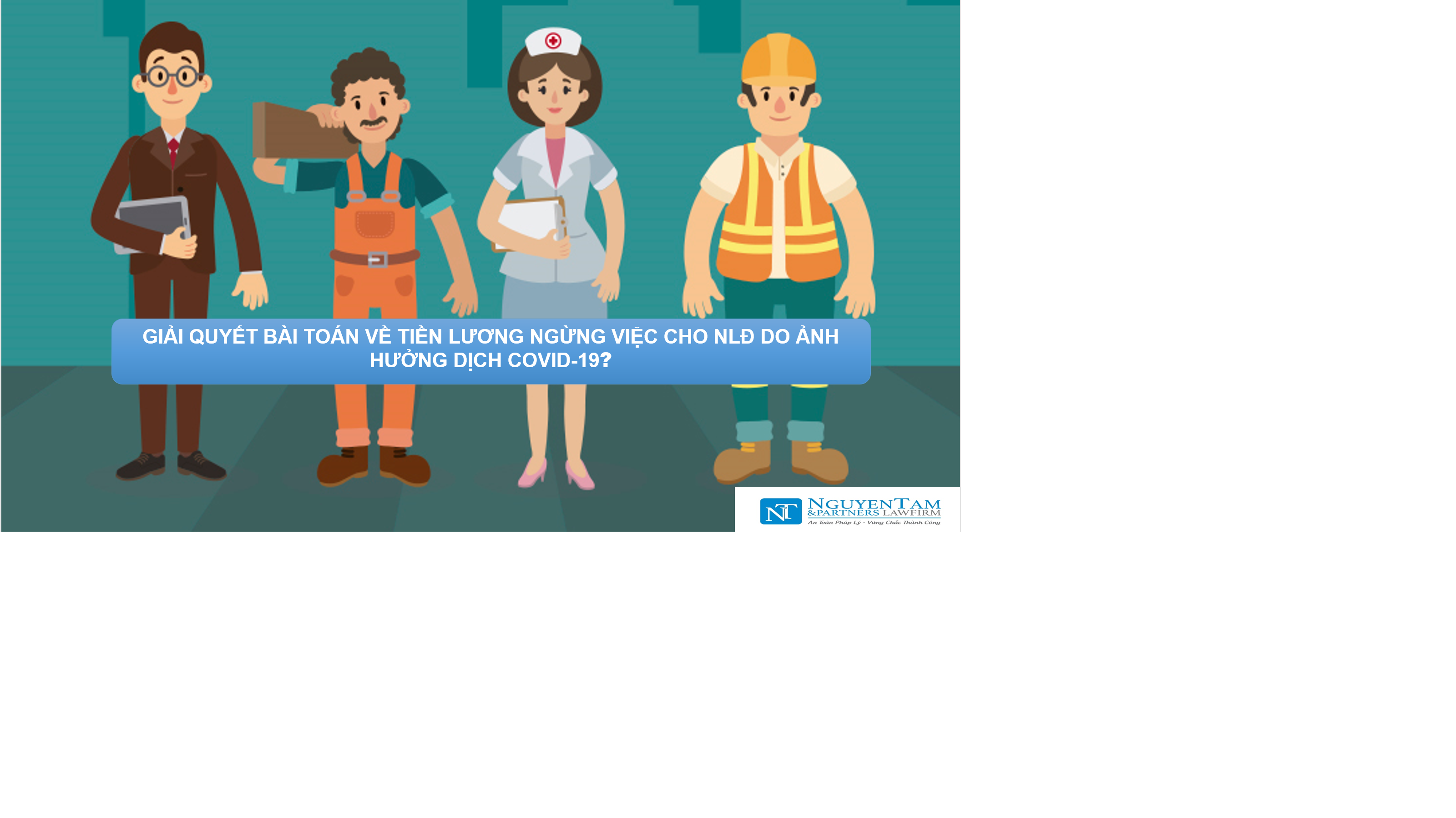 GIẢI QUYẾT BÀI TOÁN VỀ TIỀN LƯƠNG NGỪNG VIỆC CHO NLĐ DO ẢNH HƯỞNG DỊCH COVID-19