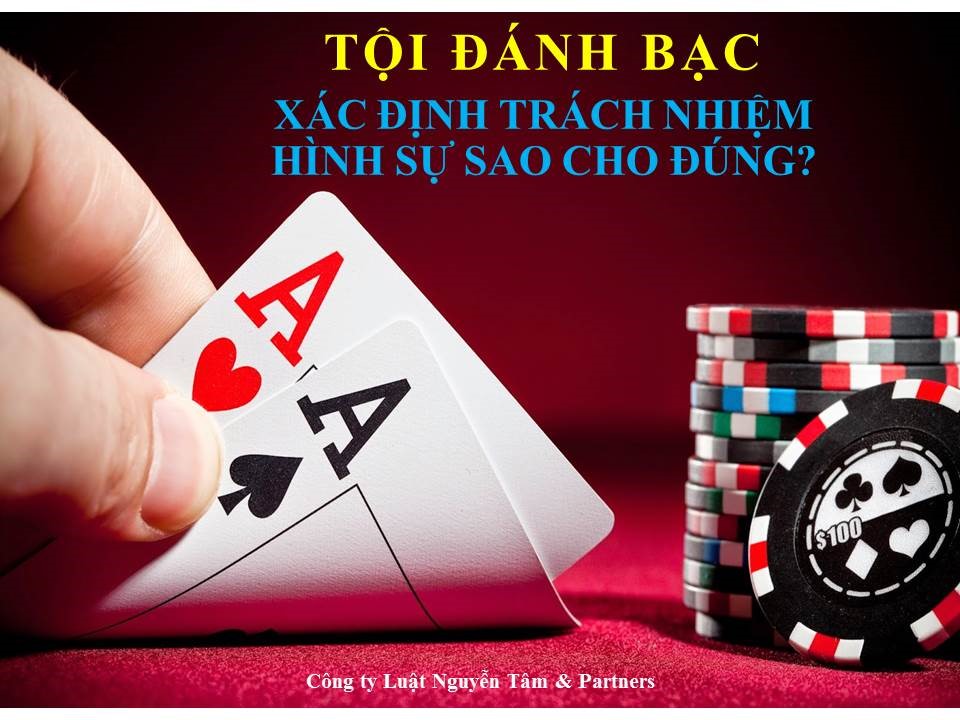 TỘI ĐÁNH BẠC” XÁC ĐỊNH TRÁCH NHIỆM HÌNH SỰ SAO CHO ĐÚNG?