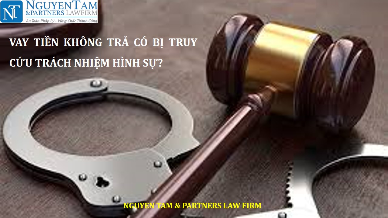VAY TIỀN KHÔNG TRẢ CÓ BỊ TRUY CỨU TRÁCH NHIỆM HÌNH SỰ?
