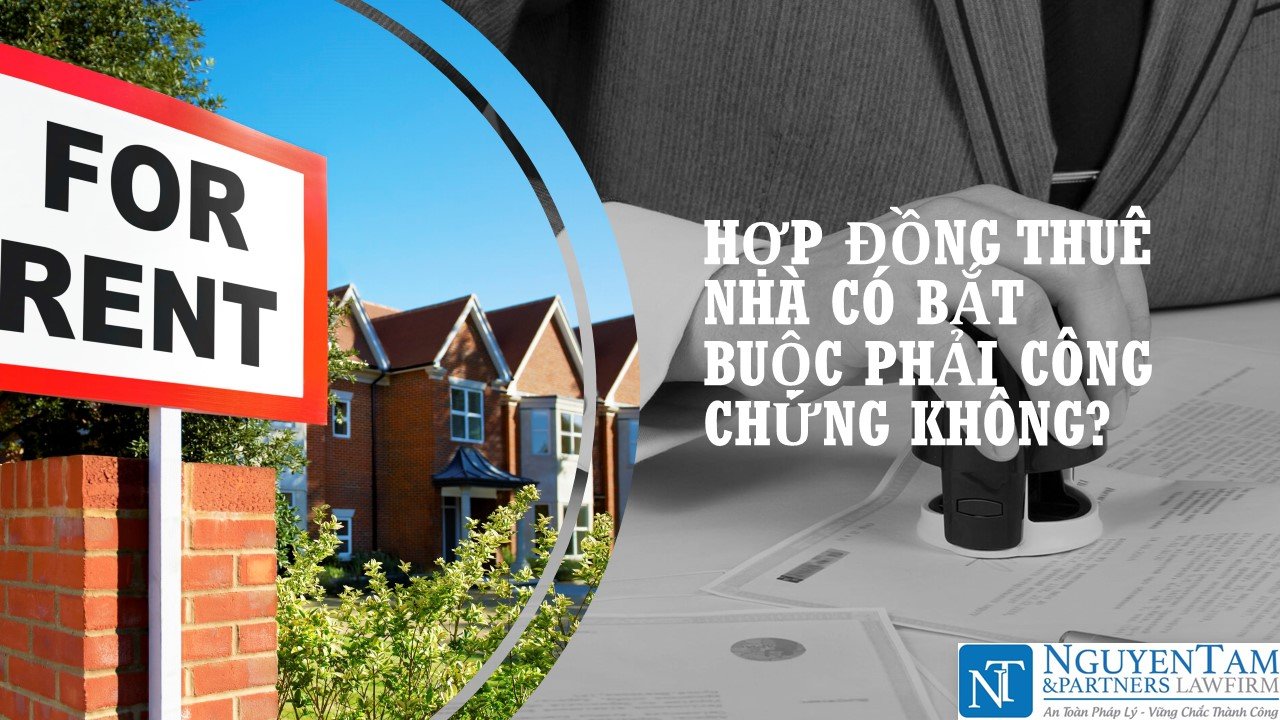 Hợp đồng thuê nhà có bắt buộc phải công chứng không?