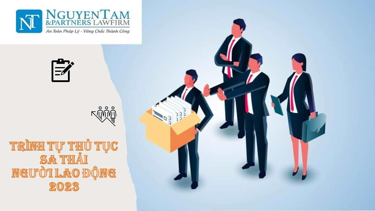 SA THẢI VÀ TRÌNH TỰ THỦ TỤC XỬ LÝ KỶ LUẬT SA THẢI NGƯỜI LAO ĐỘNG  ĐÚNG QUY ĐỊNH NĂM 2023