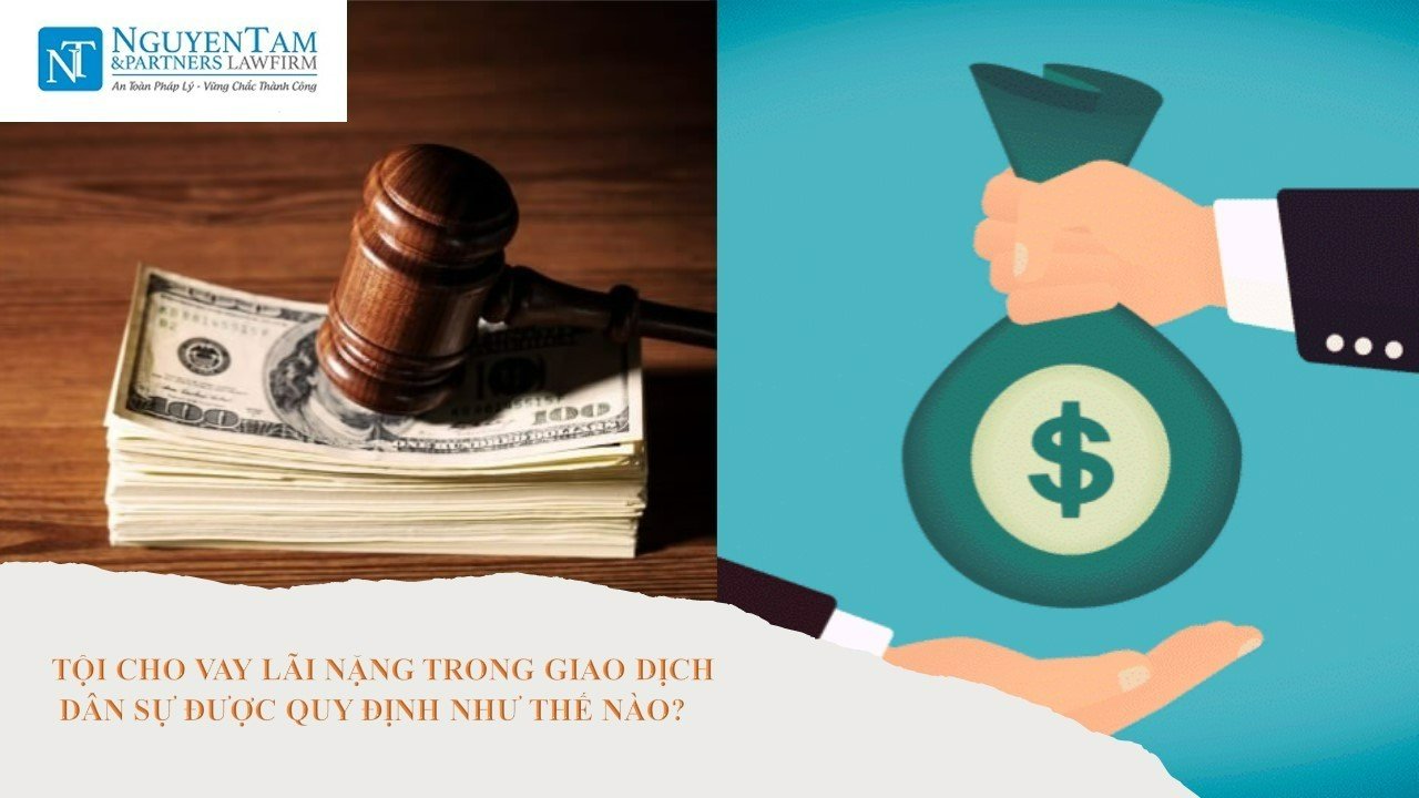 TỘI CHO VAY LÃI NẶNG TRONG GIAO DỊCH DÂN SỰ ĐƯỢC QUY ĐỊNH NHƯ THẾ NÀO?