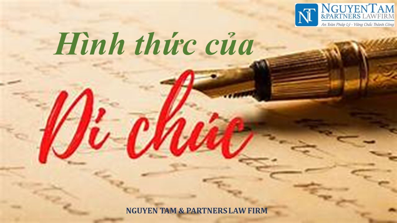 HÌNH THỨC CỦA DI CHÚC THEO QUY ĐỊNH PHÁP LUẬT VIỆT NAM