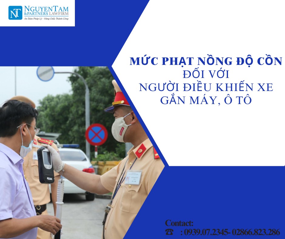 MỨC PHẠT NỒNG ĐỘ CỒN ĐỐI VỚI NGƯỜI ĐIỀU KHIỂN XE GẮN MÁY, Ô TÔ