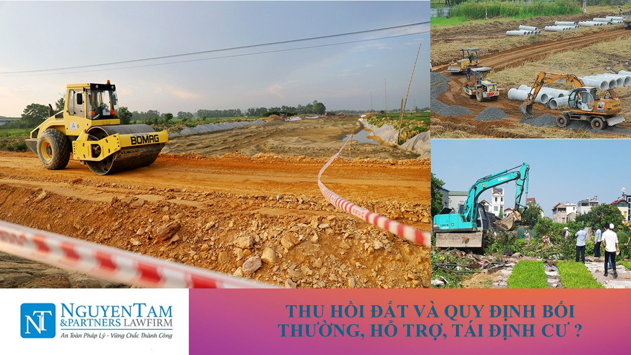 THU HỒI ĐẤT VÀ QUY ĐỊNH BỐI THƯỜNG, HỖ TRỢ, TÁI ĐỊNH CƯ ?